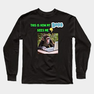 Fun Take on Boss & Employee Relationship - Monkey Meme, employee meme Long Sleeve T-Shirt